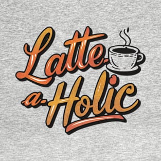 Latte-A-Holic Coffee Cup Design T-Shirt